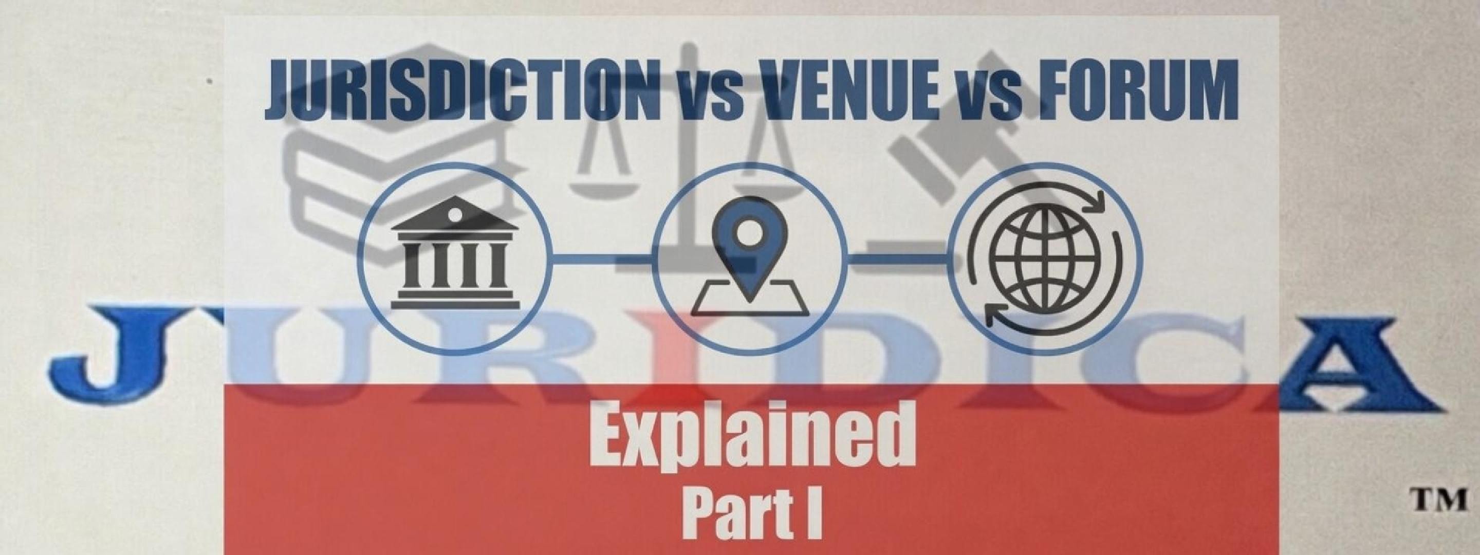 5. Jurisdiction - Venue - Forum - Part 1
